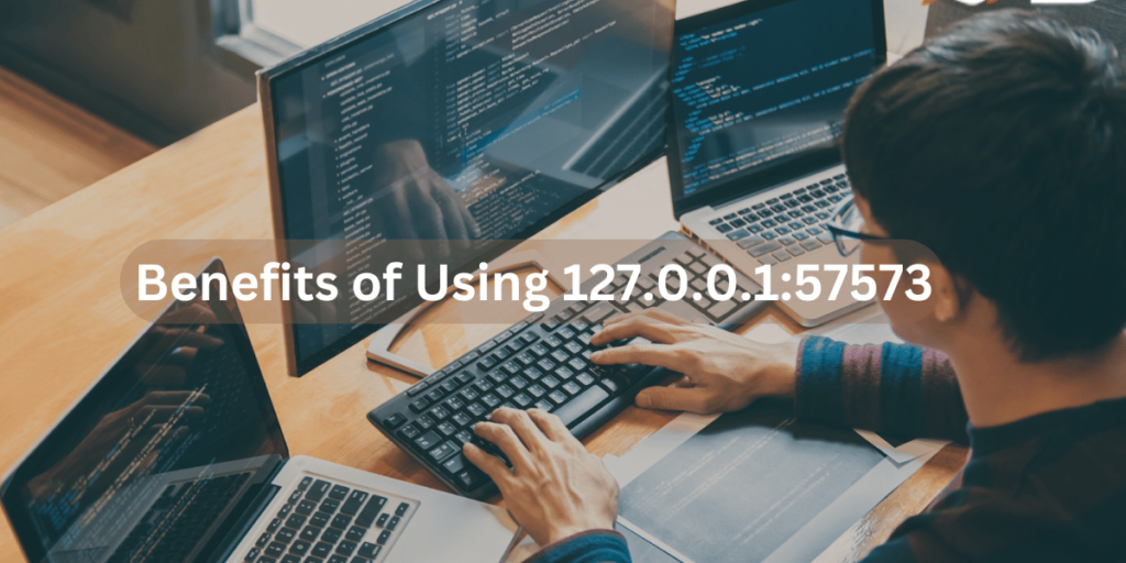 ge showing a Benefits of Using 127.0.0.1:57573 in Local Development