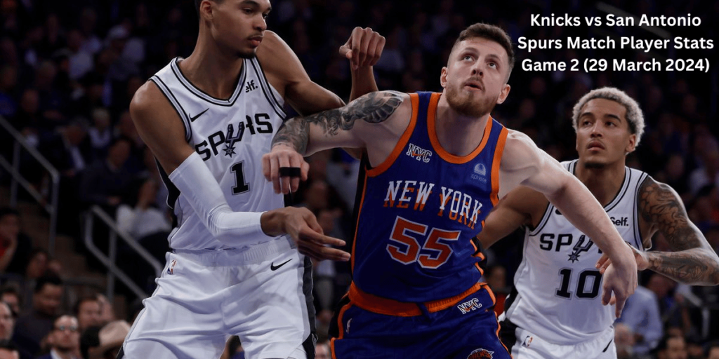 This emage showing a Knicks vs San Antonio Spurs Match Player Stats Game 2  (29 March 2024)
